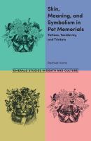 Skin, meaning and symbolism in pet memorials : tattoos, taxidermy, and trinkets /