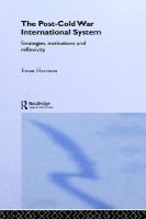 The post-Cold War international system : strategies, institutions, and reflexivity /