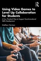 Using video games to level up collaboration for students : a fun, practical way to support social-emotional skills development /
