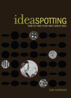Ideaspotting : how to find your next great idea /