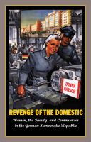 Revenge of the Domestic Women, the Family, and Communism in the German Democratic Republic /