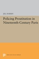 Policing prostitution in nineteenth-century Paris /