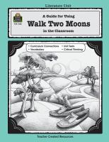 A guide for using Walk two moons in the classroom : based on the novel written by Sharon Creech /