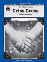 A guide for using Criss cross in the classroom : based on the novel written by Lynne Rae Perkins /