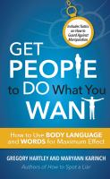 Get people to do what you want : how to use body language and words for maximum effect /