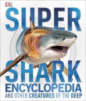 Super shark encyclopedia and other creatures of the deep /