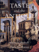 Taste and the antique : the lure of classical sculpture, 1500-1900 /