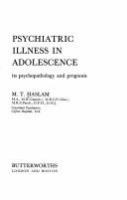Psychiatric illness in adolescence : its psychopathology and prognosis /