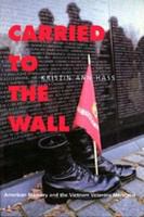 Carried to the wall : American memory and the Vietnam Veterans Memorial /