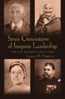 Seven generations of Iroquois leadership : the Six Nations since 1800 /