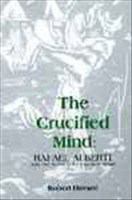 The crucified mind Rafael Alberti and the surrealist ethos in Spain /