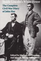 Inside Lincoln's White House : the complete Civil War diary of John Hay /