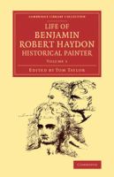 Life of Benjamin Robert Haydon, Historical Painter : From his Autobiography and Journals.