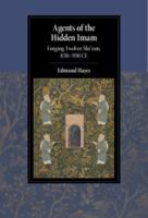Agents of the Hidden Imam : forging Twelver Shi'ism, 850-950 CE /