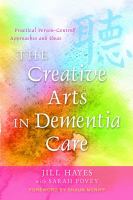The creative arts in dementia care : practical person-centred approaches and ideas /