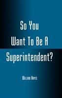 So you want to be a superintendent? /