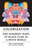 Colorization : one hundred years of Black films in a white world /
