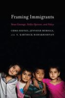 Framing immigrants : news coverage, public opinion, and policy /