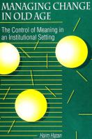 Managing Change in Old Age The Control of Meaning in an Institutional Setting /