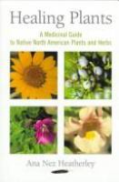 Healing plants : a medicinal guide to native North American plants and herbs /