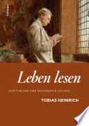 Leben lesen : zur Theorie der Biographie um 1800 /