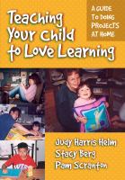 Teaching your child to love learning : a guide to doing projects at home /