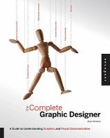 The complete graphic designer : a guide to understanding graphics and visual communication /