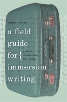 A field guide for immersion writing : memoir, journalism, and travel /