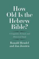 How old is the Hebrew bible? : a linguistic, textual, and historical study /