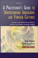 A practitioner's guide to understanding indigenous and foreign cultures : an analysis of relationships between ethnicity, social class, and therapeutic intervention strategies /