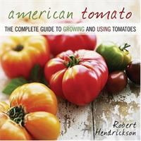 American tomato : the complete guide to growing and using tomatoes /