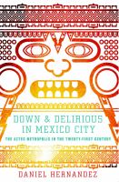 Down & delirious in Mexico City : the Aztec metropolis in the twenty-first century /