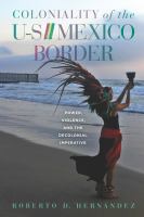 Coloniality of the US/Mexico border : power, violence, and the decolonial imperative /