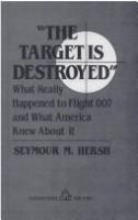 "The target is destroyed" : what really happened to flight 007 and what America knew about it /