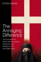 The annoying difference : the emergence of Danish neonationalism, neoracism, and populism in the post-1989 world /