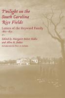 Twilight on the South Carolina Rice Fields Letters of the Heyward Family, 1862-1871 /