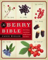 The berry bible : with 175 recipes using cultivated and wild, fresh and frozen berries /