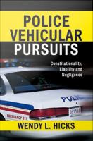 Police Vehicular Pursuits : Constitutionality, Liability and Negligence.