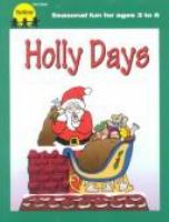Holly days : celebrating Christmas with rhymes, songs, art projects, games, and snacks /