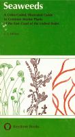 Seaweeds : a color-coded, illustrated guide to common marine plants of the east coast of the United States /