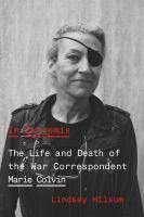 In extremis : the life and death of the war correspondent Marie Colvin /
