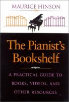 The pianist's bookshelf ; a practical guide to books, videos, and other resources /