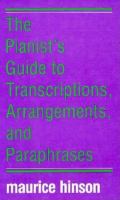 The pianist's guide to transcriptions, arrangements, and paraphrases /