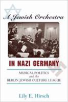 A Jewish Orchestra in Nazi Germany Musical Politics and the Berlin Jewish Culture League /