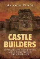 Castle builders : approaches to castle design and construction in the Middle Ages /