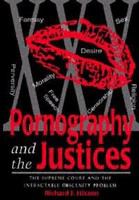 Pornography and the justices the Supreme Court and the intractable obscenity problem /