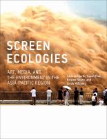 Screen ecologies : art, media, and the environment in the Asia-Pacific region /
