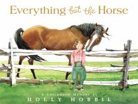 Everything but the horse : a childhood memory /