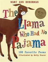 The llama who had no pajama : 100 favorite poems /