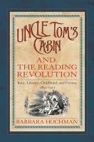 Uncle Tom's cabin and the reading revolution : race, literacy, childhood, and fiction, 1851-1911 /